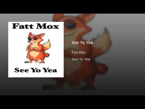 Fatt Mox - See Yo Yea