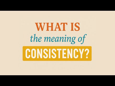 What is the meaning of Consistency?