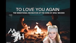 Renditional Recreation : &quot;To Love You Again&quot; By Emily Brooke