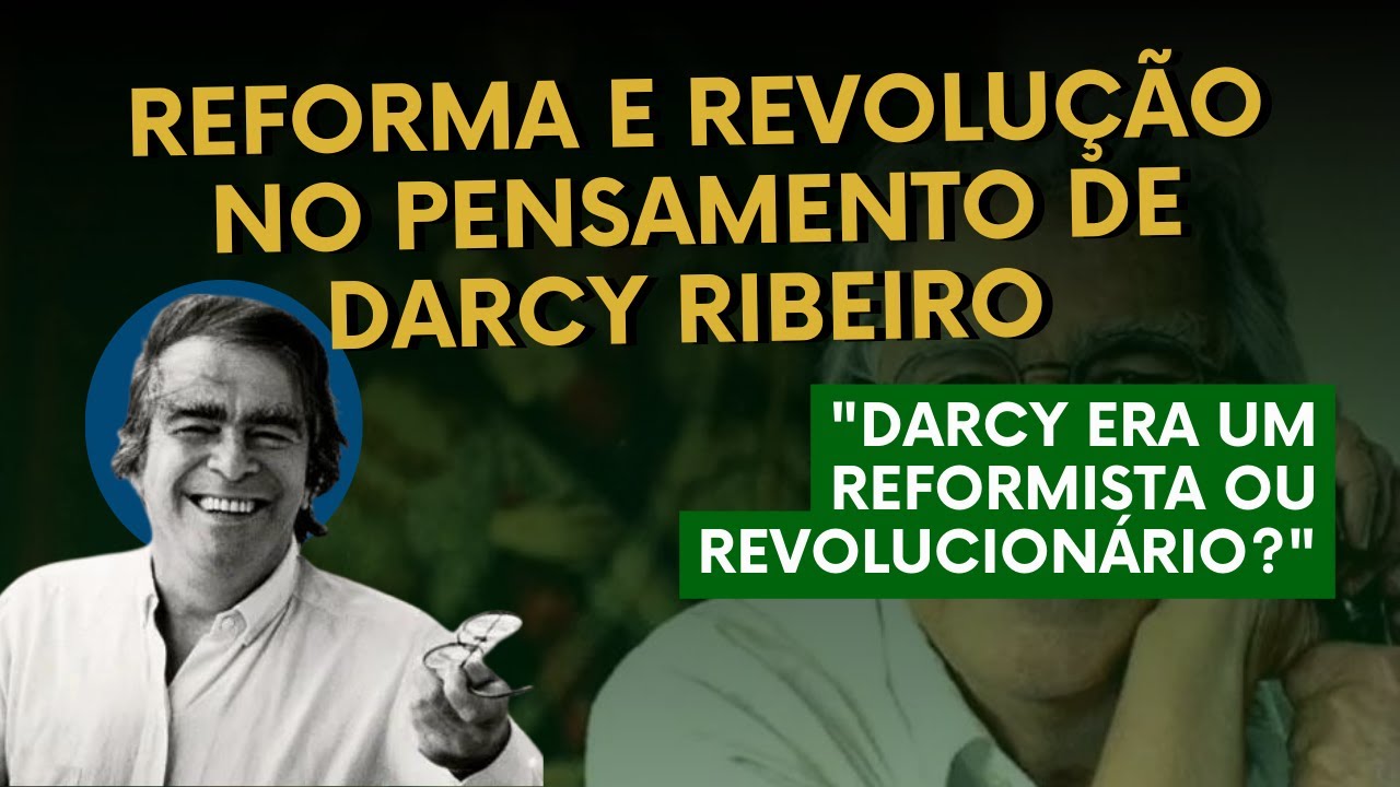 Reforma e Revolução no pensamento de Darcy Ribeiro
