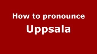 How to pronounce Uppsala