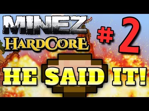 Minecraft MineZ HC #2! - Part 2 (HE SAID IT!!)