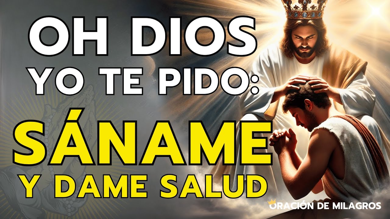 OH DIOS, SÁNAME Y DAME SALUD | ORACIÓN MILAGROSA DE SANACIÓN PARA CUALQUIER ENFERMEDAD