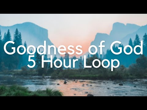 Goodness of God - 5 Hour Loop