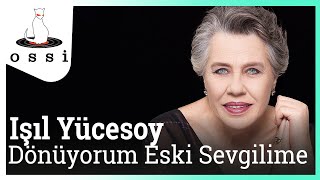 Işıl Yücesoy / Dönüyorum Eski Sevgilime