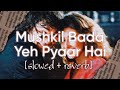 mushkil bada yeh pyar hai (slowed +reverb) gupt | udit narayan, alka yagnik | viju shah