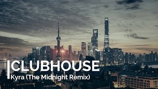 CLUBHOUSE - Kyra (The Midnight Remix)