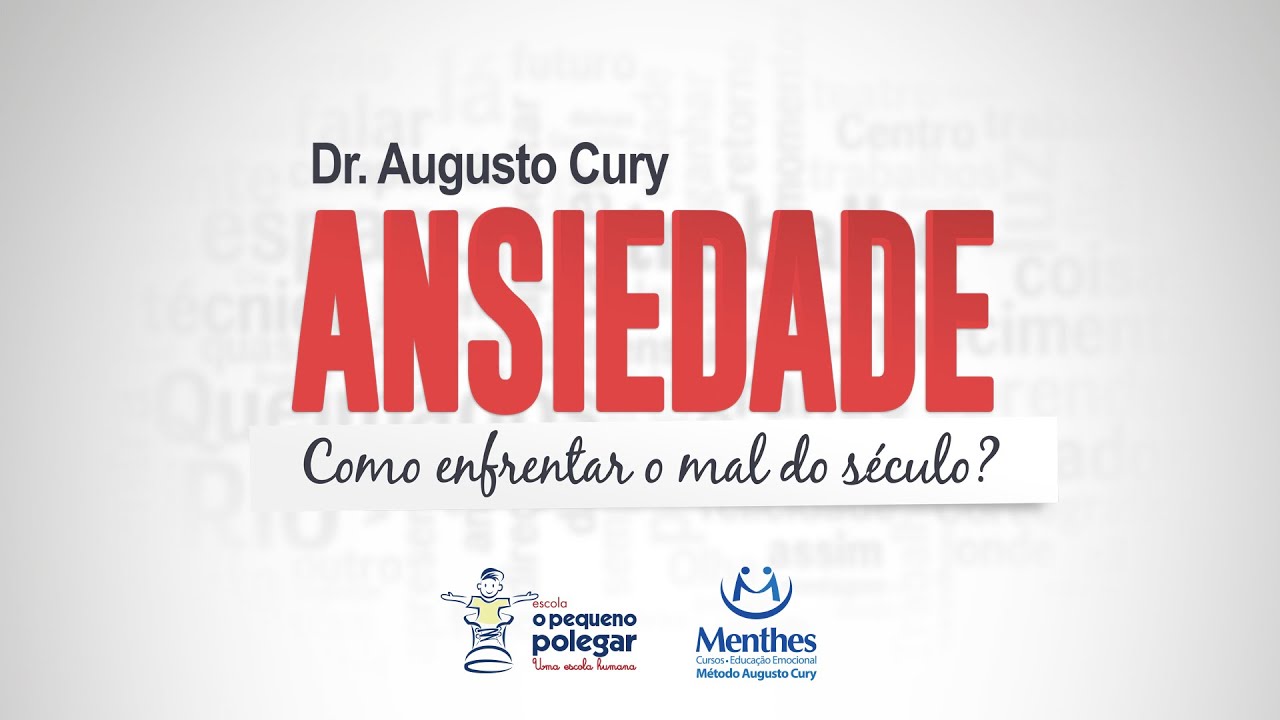 Dr. Augusto Cury: Ansiedade - Como enfrentar o mal do século