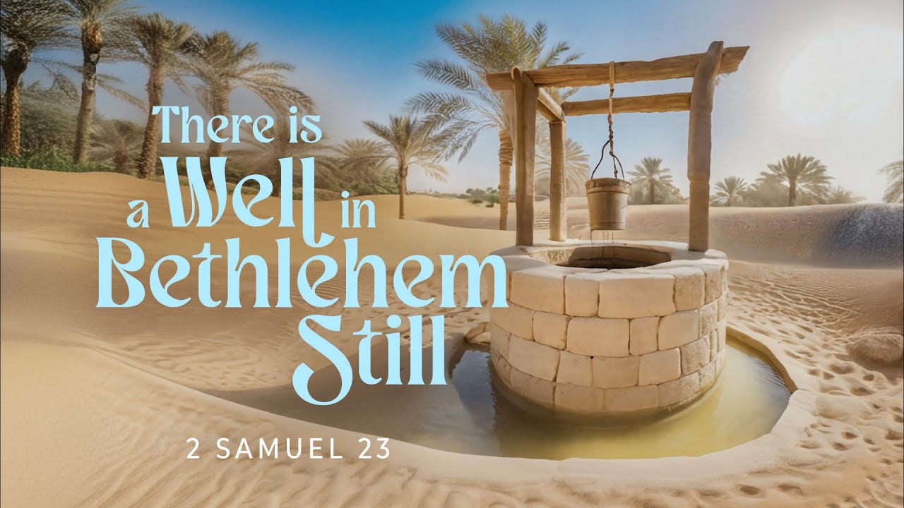 "There is a Well in Bethlehem Still"