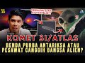 KOMET 3I ATLAS FAKTA MENAKJUBKAN DI BALIK BENDA YANG DIANGGAP PESAWAT CANGGIH BANGSA ALIEN