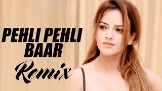 Pehli Pehli Baar (Remix) - DJ Harsh Mahant  Jab Py