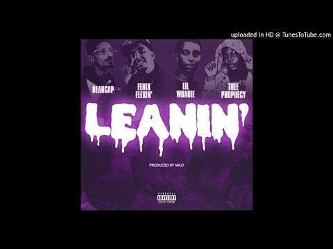 Bearcap x Fenix Flexin x Lil Woadie x Thee Prophecy - "Leanin" (Official Audio)