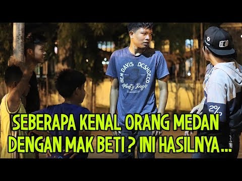 SEBERAPA KENAL ANAK MEDAN DENGAN  MAK BETI? TERNYATA BEGINI HASILNYA...