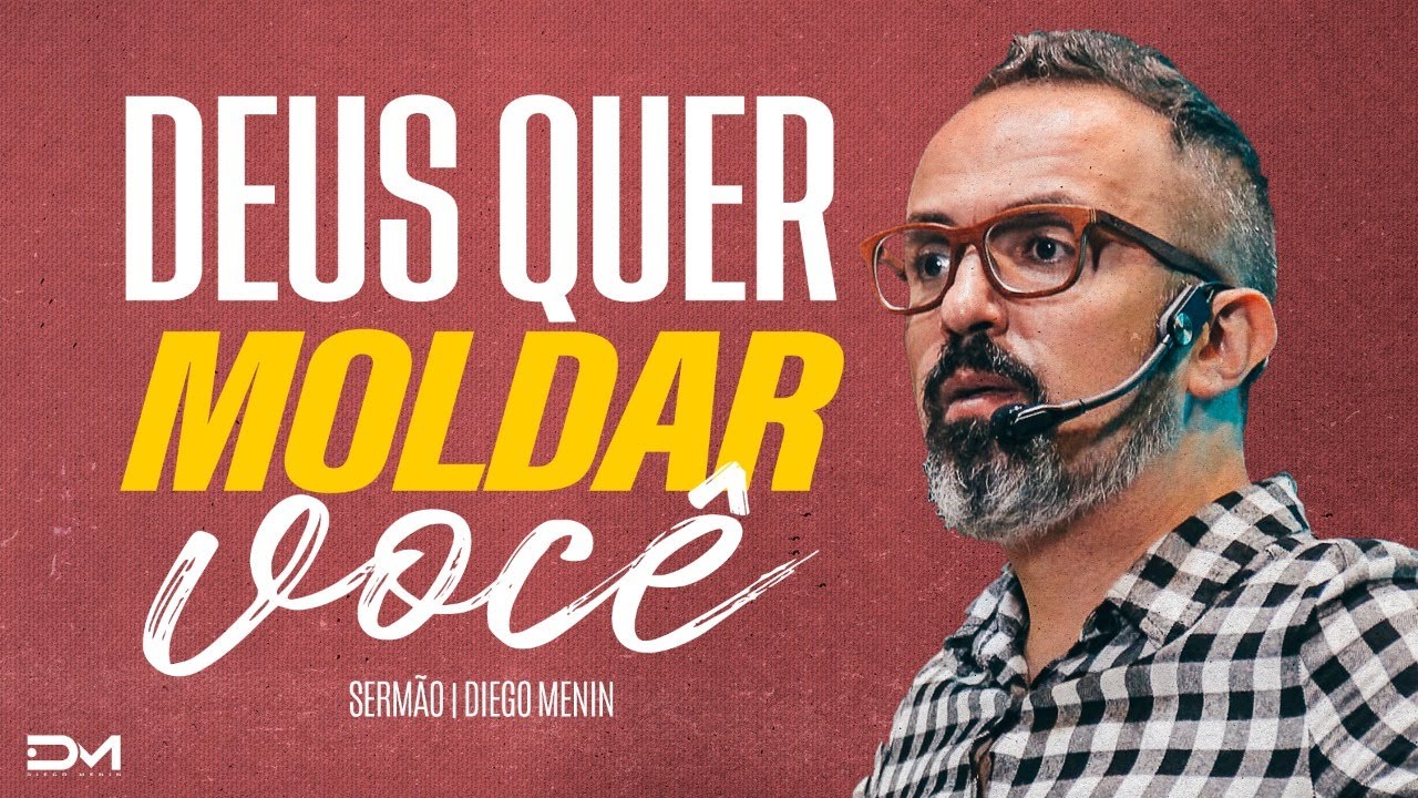 DEUS QUER MOLDAR VOCÊ - #DIEGOMENIN | SERMÃO
