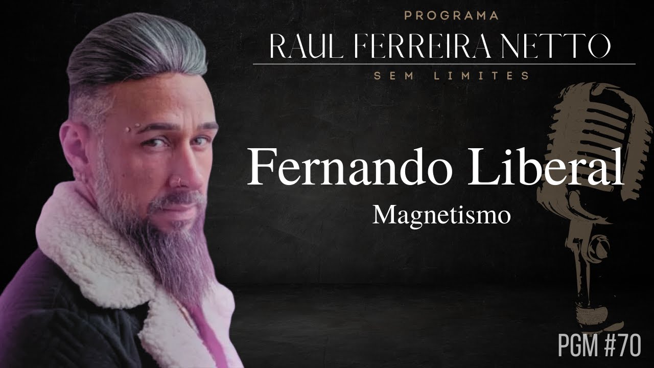 FERNANDO LIBERAL - MAGNETISMO E ENERGIA SEXUAL  - SEM LIMITES #70