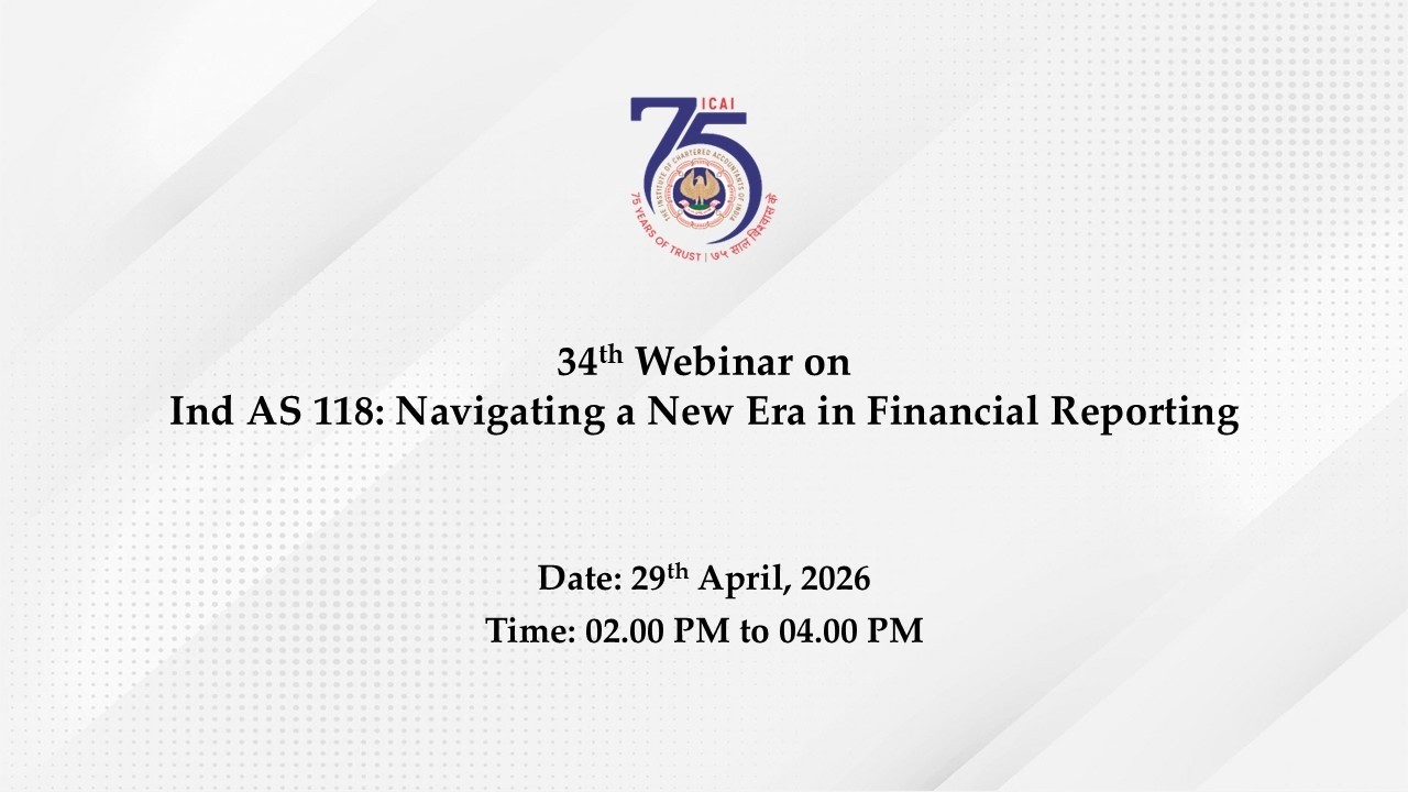 34th Webinar on Ind AS 118: Navigating a New Era in Financial Reporting
