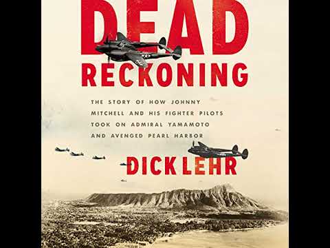 Dead Reckoning: The Story of How Johnny Mitchell and His Fighter Pilots Took on Admiral Yamamoto