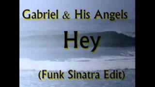 Gabriel & His Angels - Hey (Funk Sinatra Edit)