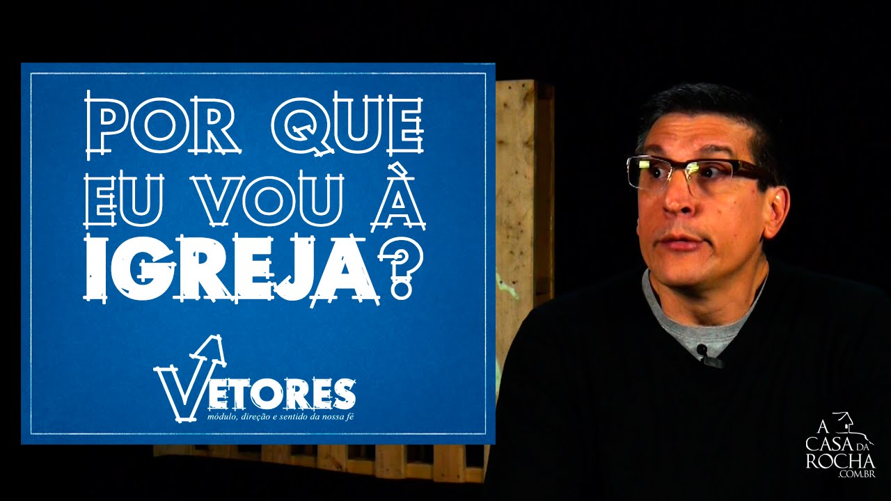 Por que eu vou à igreja?