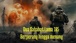 Download lagu Dua Sahabat Lama 185 Berperang hingga menang mp3