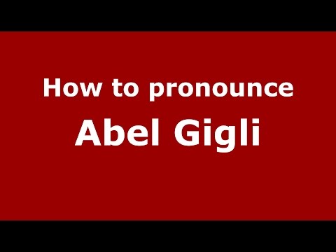 How to pronounce Abel Gigli (Italian/Italy)  - PronounceNames.com