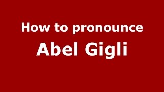 How to pronounce Abel Gigli