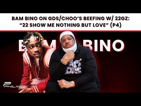 Bam Bino On GDs/CHOO’s BEEFING w/ 22Gz : “22 SHOW ME NOTHING BUT LOVE” (P4)