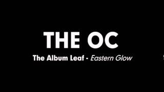 The OC Music - The Album Leaf - Eastern Glow