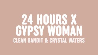 Clean Bandit - 24 Hours x Gypsy Woman (feat. Yasmin Green &amp; Crystal Waters) (VIP Mash-up) [Lyrics]
