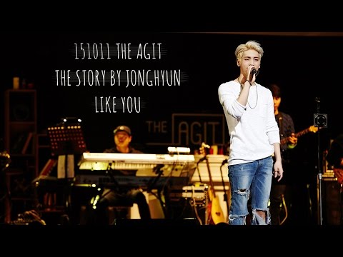 151011 THE AGIT THE STORY BY JONGHYUN 종현 - Like You + 멘트