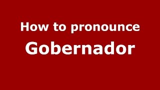 How to pronounce Gobernador