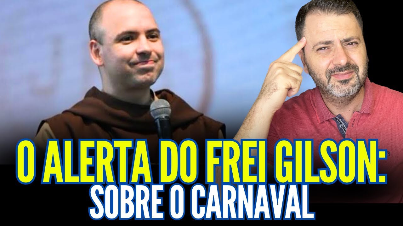 O ALERTA DO FREI GILSON SOBRE O CARNAVAL!!