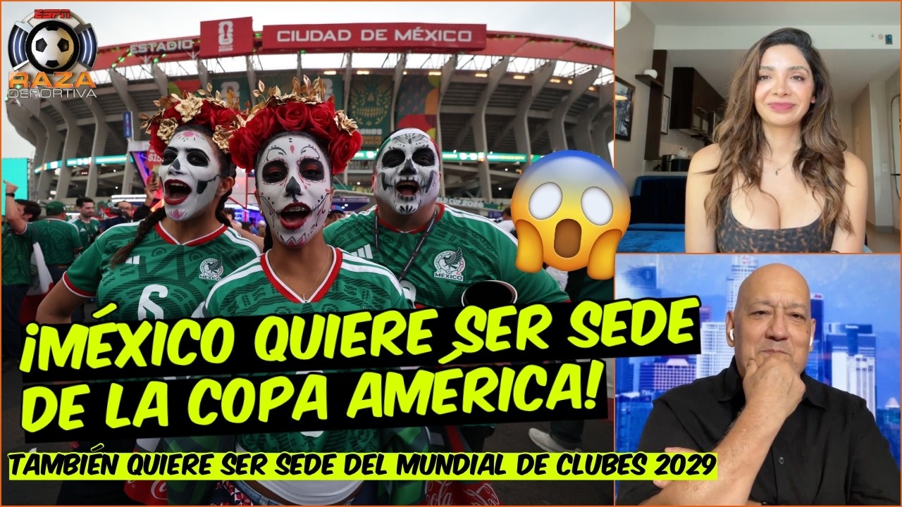 México A LO GRANDE: QUIERE la COPA AMÉRICA 2028 y el Mundial de Clubes del 2029 | Raza Deportiva