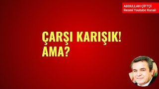 ÇARŞI KARIŞIK! AMA?