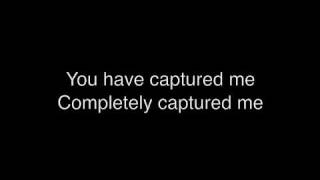 You Have Captured Me