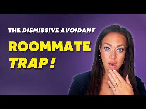 BEWARE |  The Roommate Trap of Living with a Dismissive Avoidant