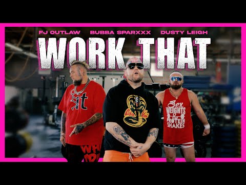 DUSTY LEIGH X FJ OUTLAW X BUBBA SPARXXX - WORK THAT (OFFICIAL MUSIC VIDEO)