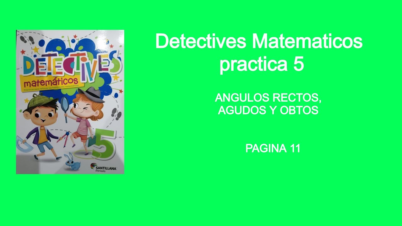 practica 5 detectives matemáticos de quinto de primaria pagina 11.ángulos rectos, agudos y obtusos