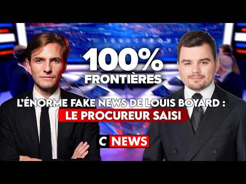 L’énorme fake news de Louis Boyard : le procureur saisi ! 100%Frontières sur CNEWS