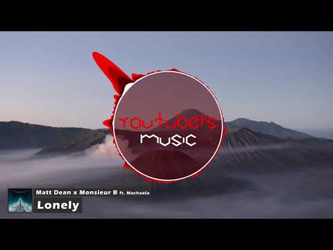 Matt Dean x Monsieur B - Lonely (ft. Machaela)