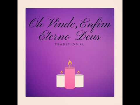 OH, VINDE! ENFIM, ETERNO DEUS! - Pós Comunhão / Ação de Graças - Tempo do Advento