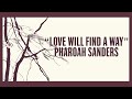 Pharoah Sanders – Love Will Find a Way (Official Lyric Video)