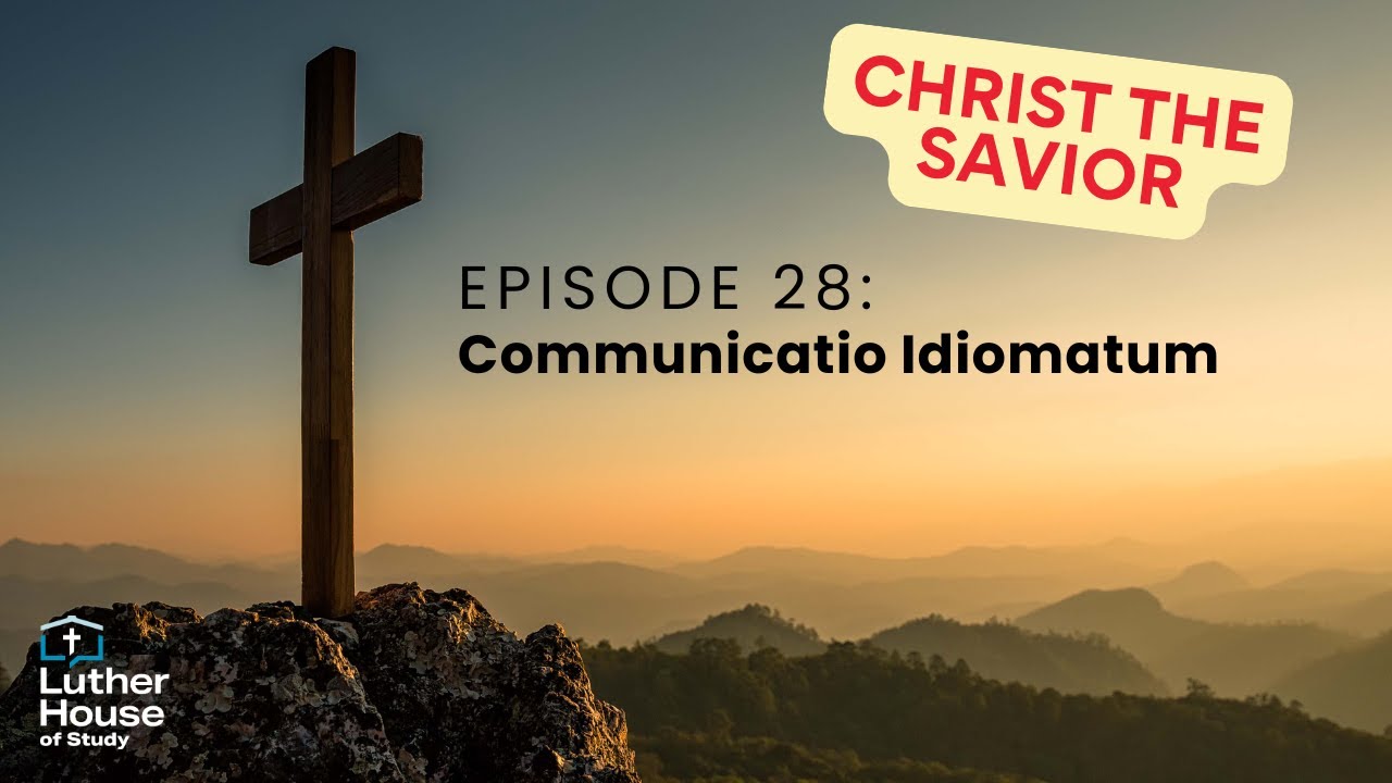 Ep. 28 - Communicatio Idiomatum