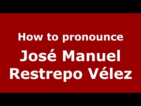 How to pronounce José Manuel Restrepo Vélez (Colombian Spanish/Colombia)  - PronounceNames.com