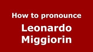 How to pronounce Leonardo Miggiorin