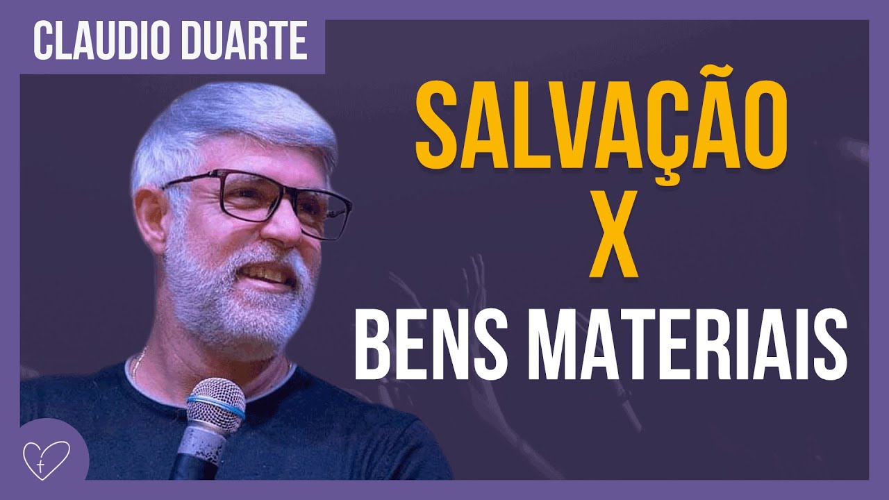 Cláudio Duarte | SALVAÇÃO x BENS MATERIAIS