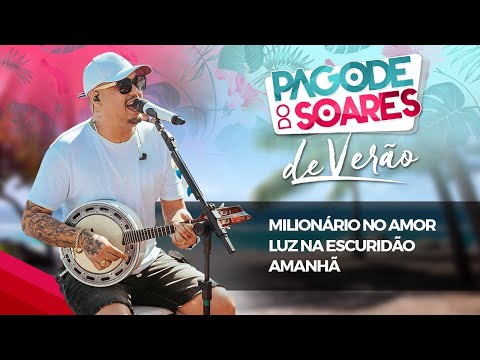 Pagode do Soares de Verão - Milionário No Amor / Luz na Escuridão / Amanhã