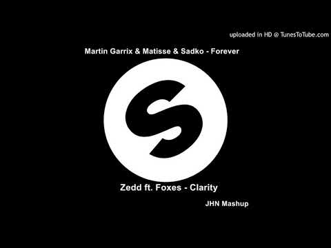 Martin Garrix & Matisse & Sadko x Zedd  ft. Foxes - Clarity  Forever JHN Mashup
