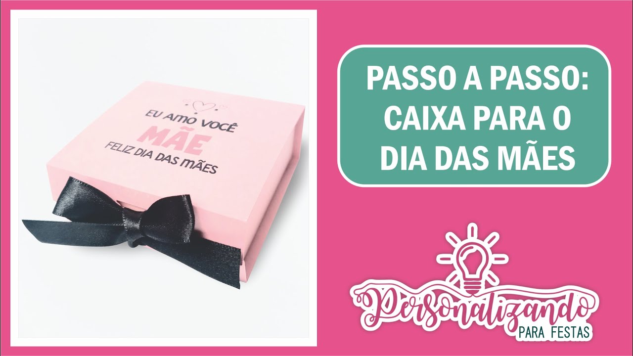 Passo a Passo: Caixa para o dia das mães | Molde gratuito | Personalizando para Festas