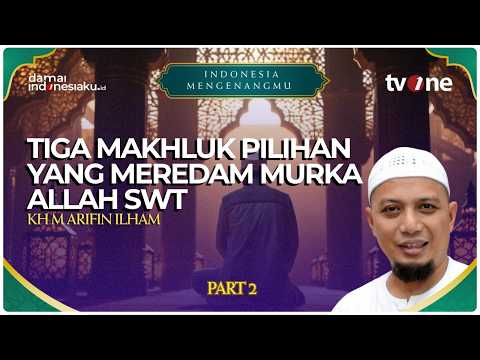 Ust. Arifin Ilham | Tiga Makhluk Pilihan yang Meredam Murka Allah Swt | INDONESIA MENGENANGMU